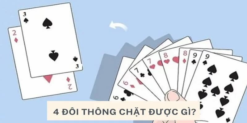 4 đôi thông chặt được gì trong tiến lên