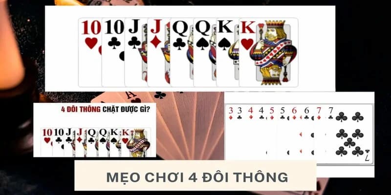 Mẹo chơi 4 đôi thông hiệu quả, thắng lớn