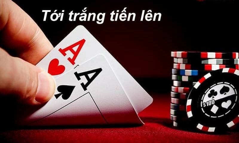 Khái niệm tới trắng tiến lên là gì?